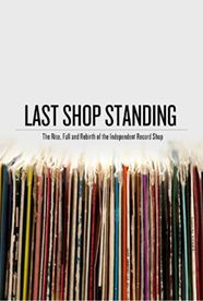 Last Shop Standing: The Rise, Fall and Rebirth of the Independent Record Shop